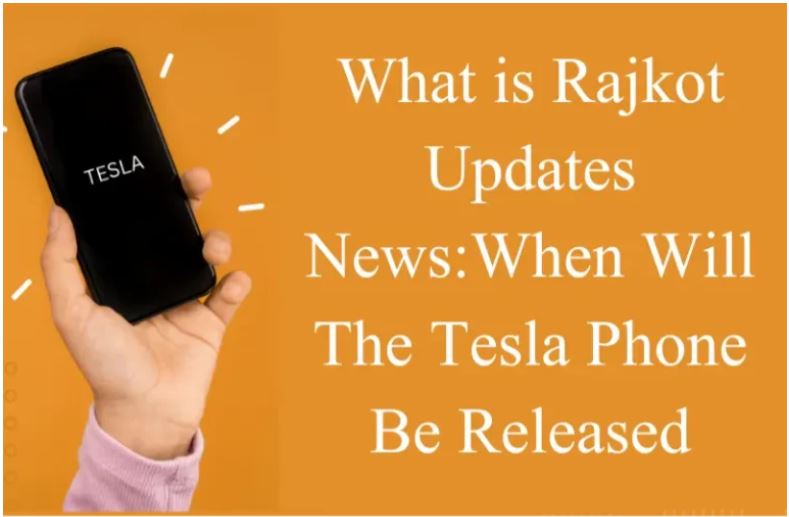 rajkot updates news:when will the tesla phone be released